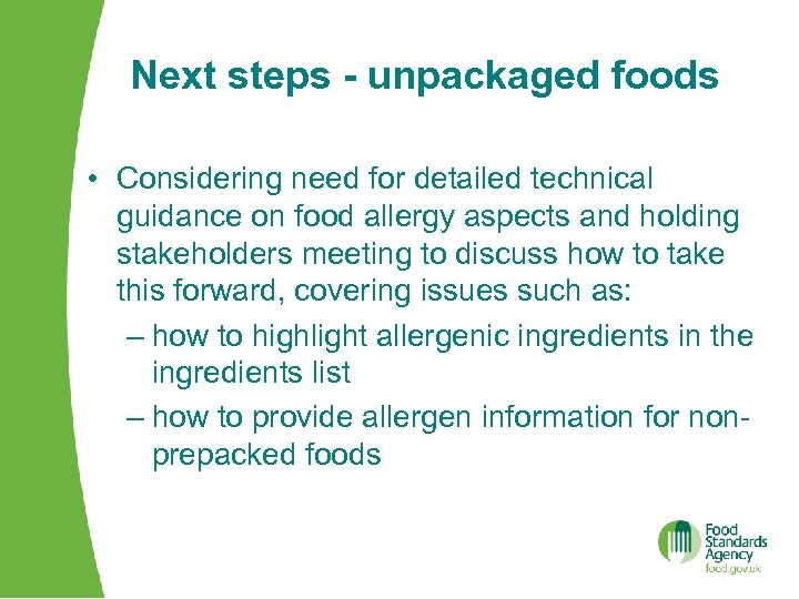 Next steps - unpackaged foods • Considering need for detailed technical guidance on food