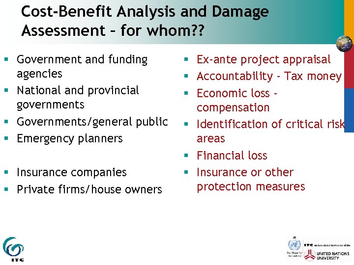 Cost-Benefit Analysis and Damage Assessment – for whom? ? § Government and funding agencies