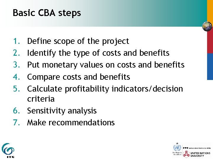 Basic CBA steps 1. 2. 3. 4. 5. Define scope of the project Identify