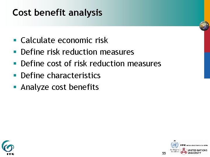 Cost benefit analysis § § § Calculate economic risk Define risk reduction measures Define