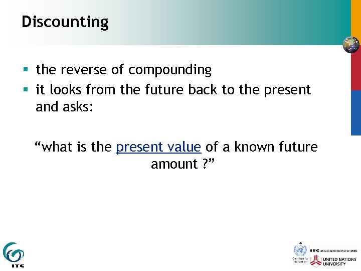 Discounting § the reverse of compounding § it looks from the future back to