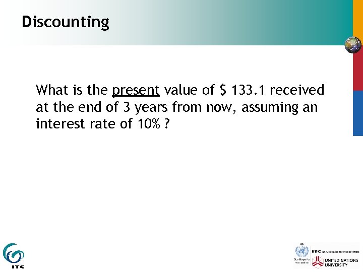 Discounting What is the present value of $ 133. 1 received at the end