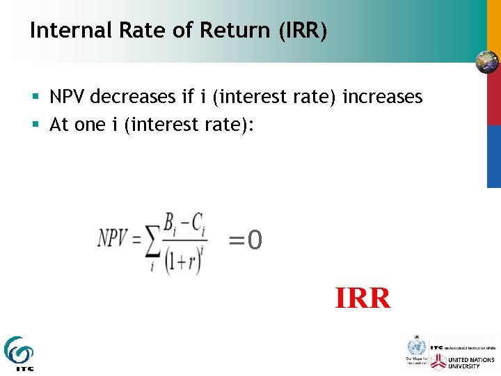 Internal Rate of Return (IRR) § NPV decreases if i (interest rate) increases §