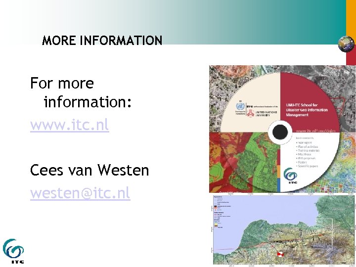 MORE INFORMATION For more information: www. itc. nl Cees van Westen westen@itc. nl 