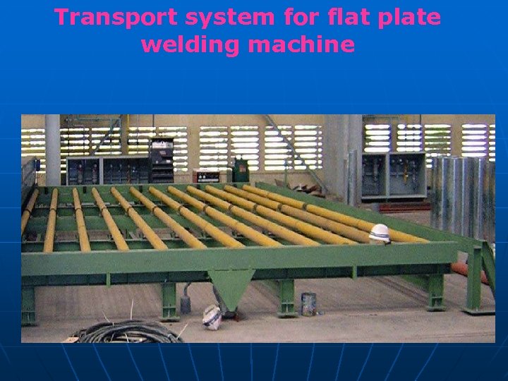 Transport system for flat plate welding machine 