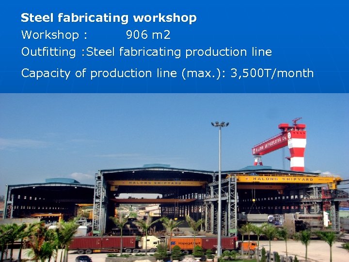 Steel fabricating workshop Workshop : 906 m 2 Outfitting : Steel fabricating production line