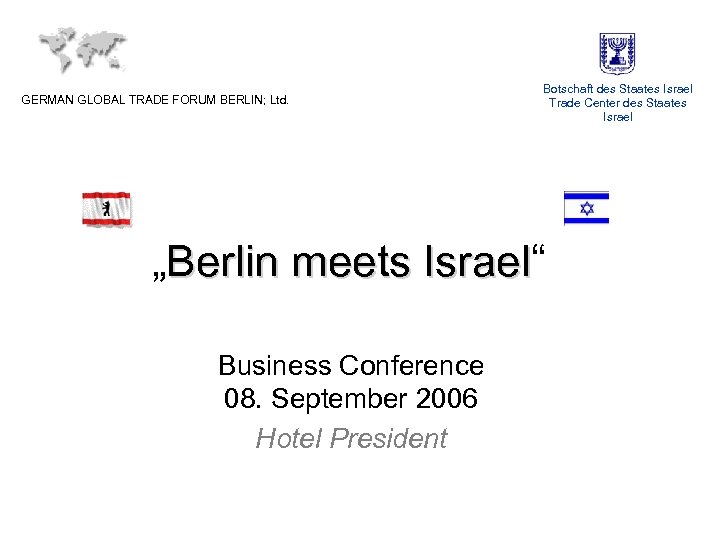 GERMAN GLOBAL TRADE FORUM BERLIN; Ltd. Botschaft des Staates Israel Trade Center des Staates