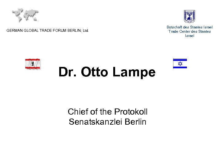 GERMAN GLOBAL TRADE FORUM BERLIN; Ltd. Dr. Otto Lampe Chief of the Protokoll Senatskanzlei