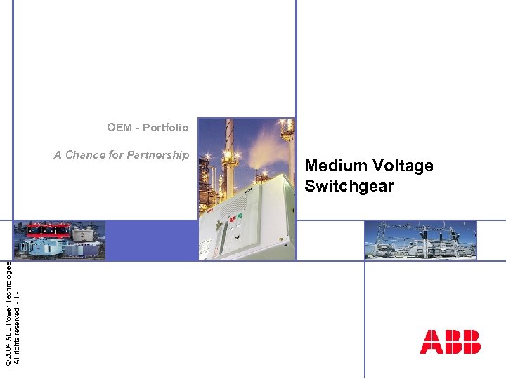 OEM - Portfolio © 2004 ABB Power Technologies All rights reserved. - 1 -