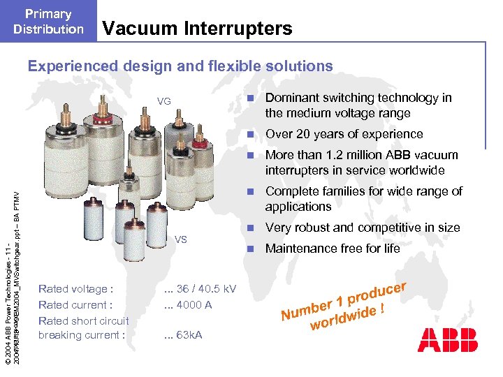 Primary Distribution Vacuum Interrupters Experienced design and flexible solutions n © 2004 ABB Power