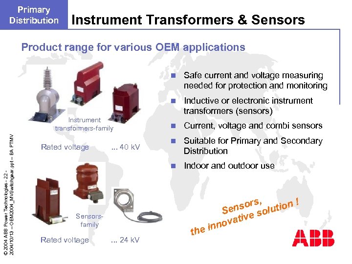 Primary Distribution Instrument Transformers & Sensors Product range for various OEM applications n n