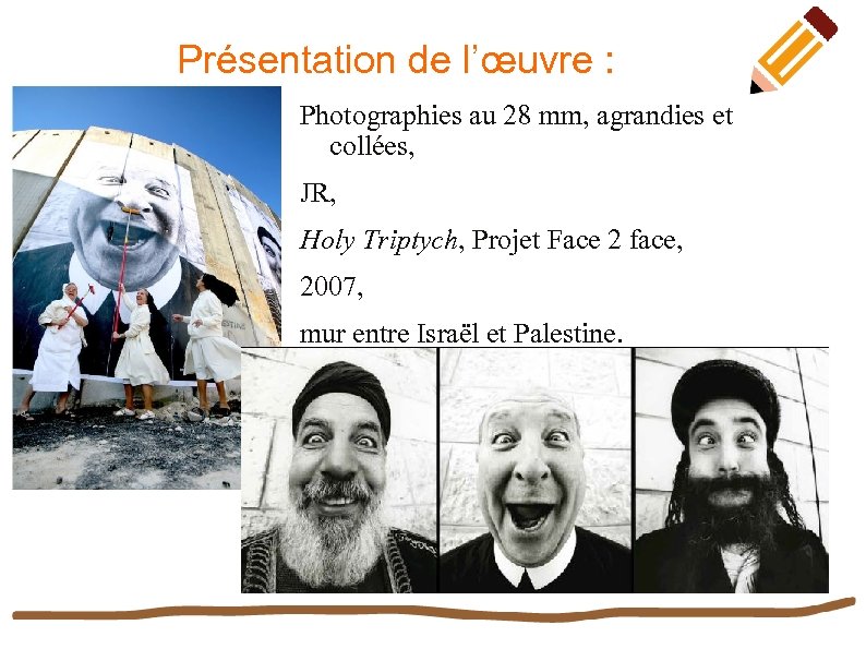 Présentation de l’œuvre : Photographies au 28 mm, agrandies et collées, JR, Holy Triptych,