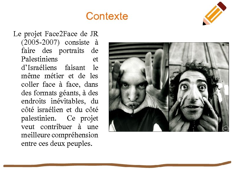 Contexte Le projet Face 2 Face de JR (2005 -2007) consiste à faire des