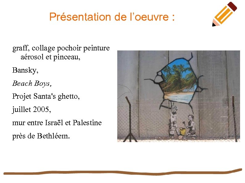 Présentation de l’oeuvre : graff, collage pochoir peinture aérosol et pinceau, Bansky, Beach Boys,