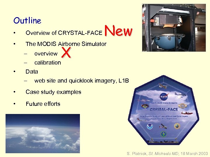 Outline New • Overview of CRYSTAL-FACE • The MODIS Airborne Simulator – – •