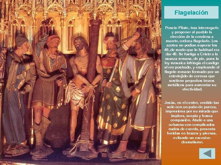 Flagelación Poncio Pilato, tras interrogarle y proponer al pueblo la elección de la condena