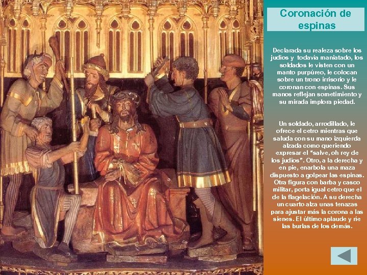 Coronación de espinas Declarada su realeza sobre los judíos y todavía maniatado, los soldados