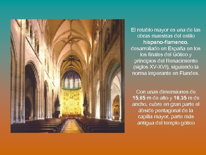 El retablo mayor es una de las obras maestras del estilo hispano-flamenco, desarrollado en