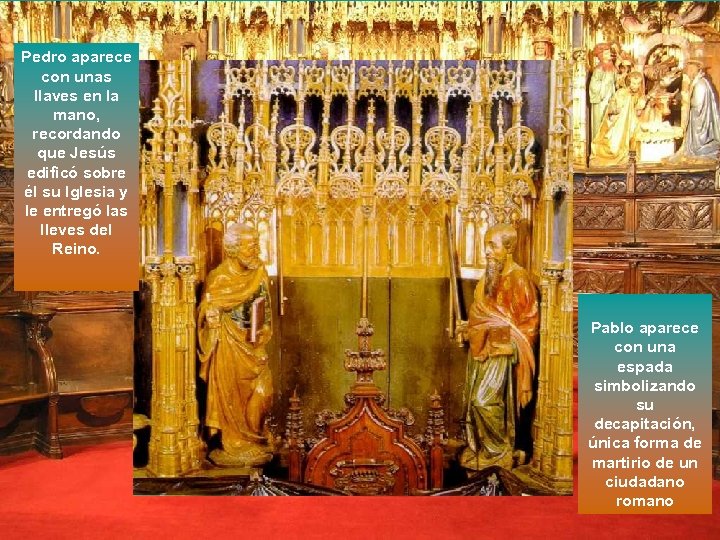 Pedro aparece con unas llaves en la mano, recordando que Jesús edificó sobre él