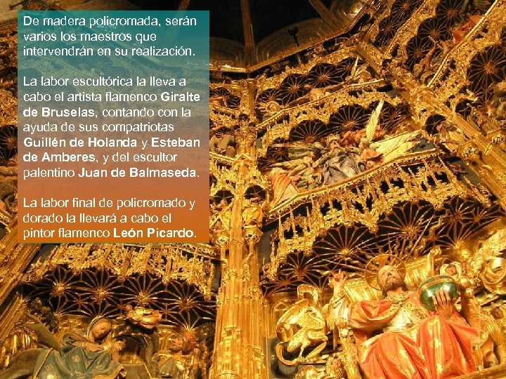 De madera policromada, serán varios los maestros que intervendrán en su realización. La labor