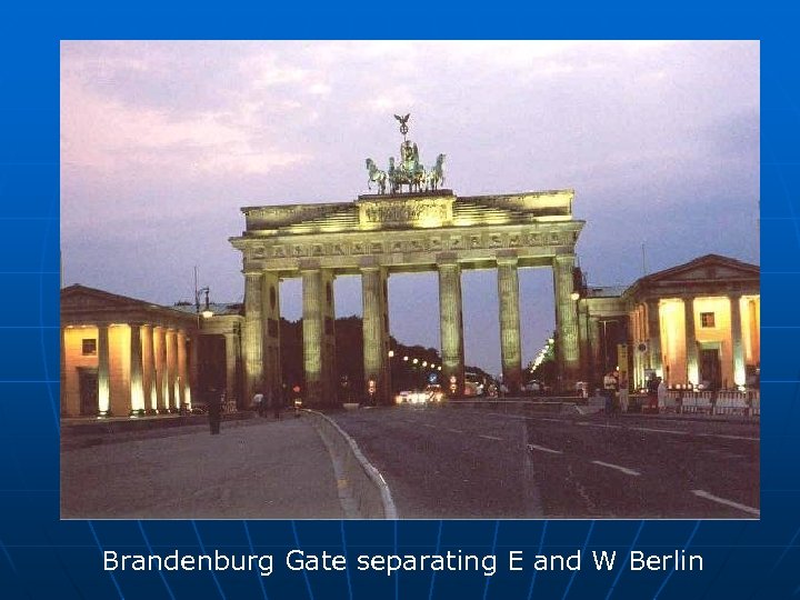 Brandenburg Gate separating E and W Berlin 