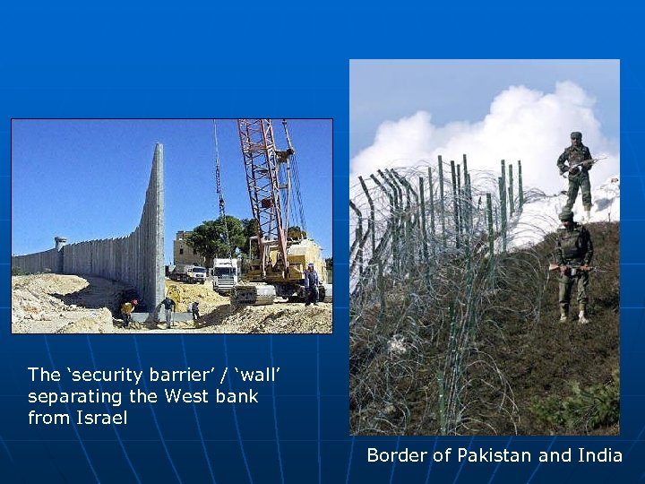 The ‘security barrier’ / ‘wall’ separating the West bank from Israel Border of Pakistan