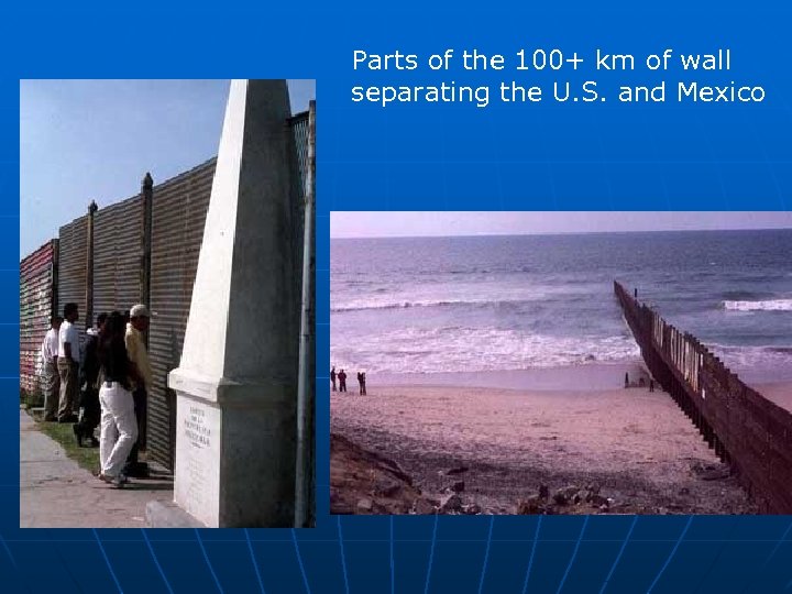 Parts of the 100+ km of wall separating the U. S. and Mexico 