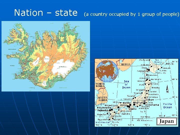 Nation – state (a country occupied by 1 group of people) 
