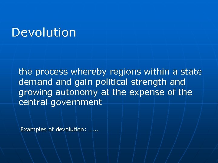 Devolution the process whereby regions within a state demand gain political strength and growing
