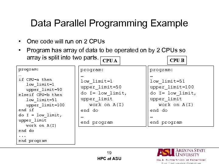 Data Parallel Programming Example • One code will run on 2 CPUs • Program