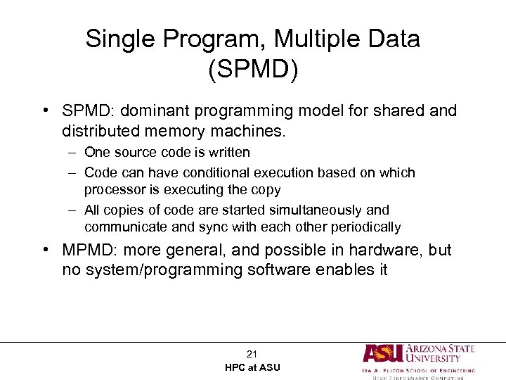 Single Program, Multiple Data (SPMD) • SPMD: dominant programming model for shared and distributed