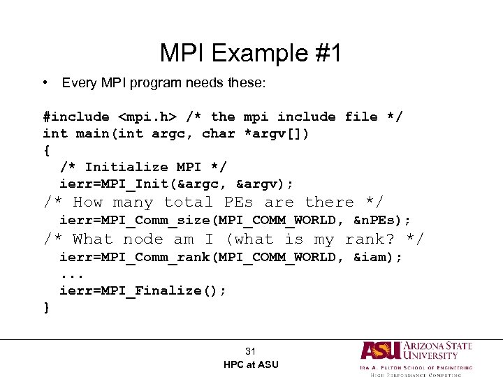 MPI Example #1 • Every MPI program needs these: #include <mpi. h> /* the