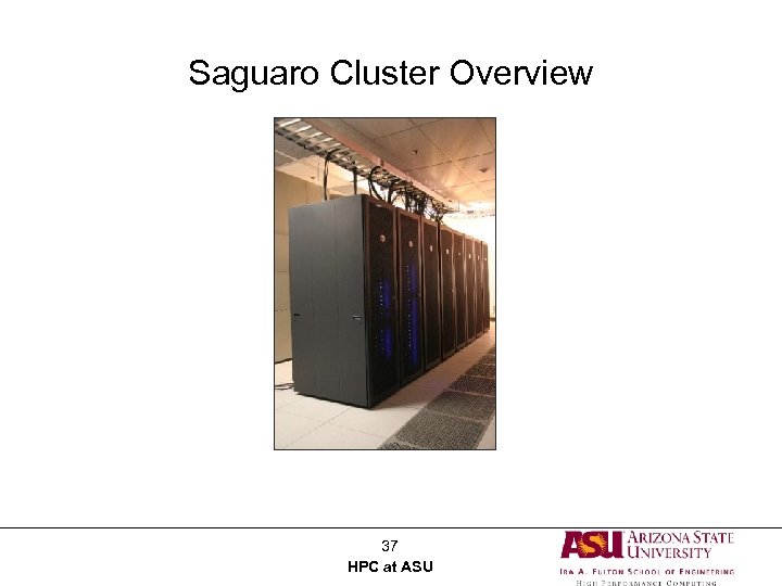 Saguaro Cluster Overview 37 HPC at ASU 