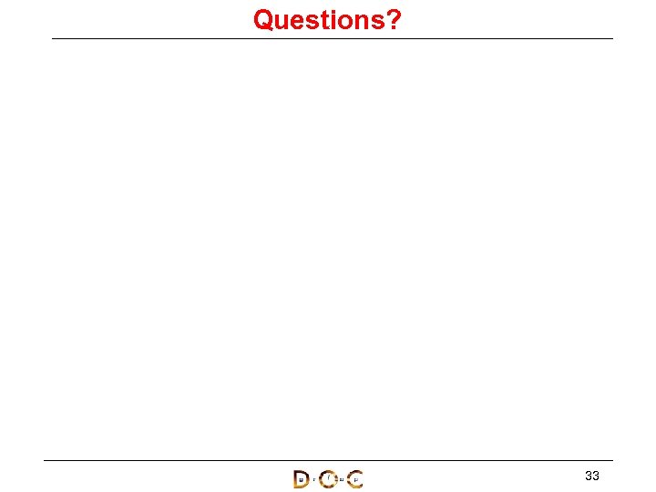Questions? 1 -5 10 -20 21 -100 33 