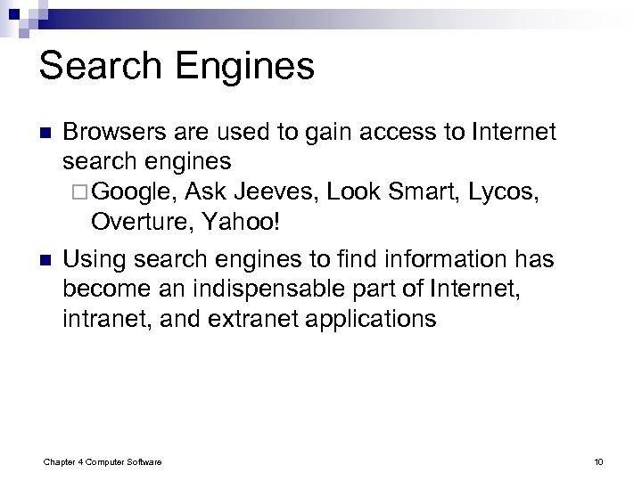 Search Engines n n Browsers are used to gain access to Internet search engines