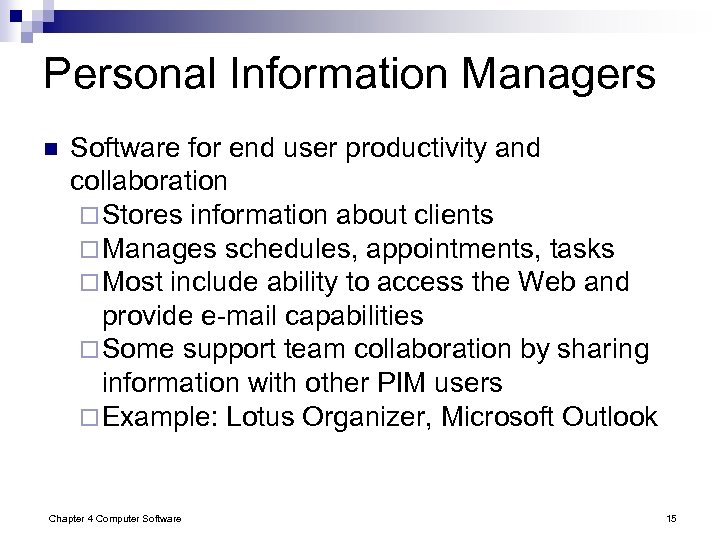 Personal Information Managers n Software for end user productivity and collaboration ¨ Stores information