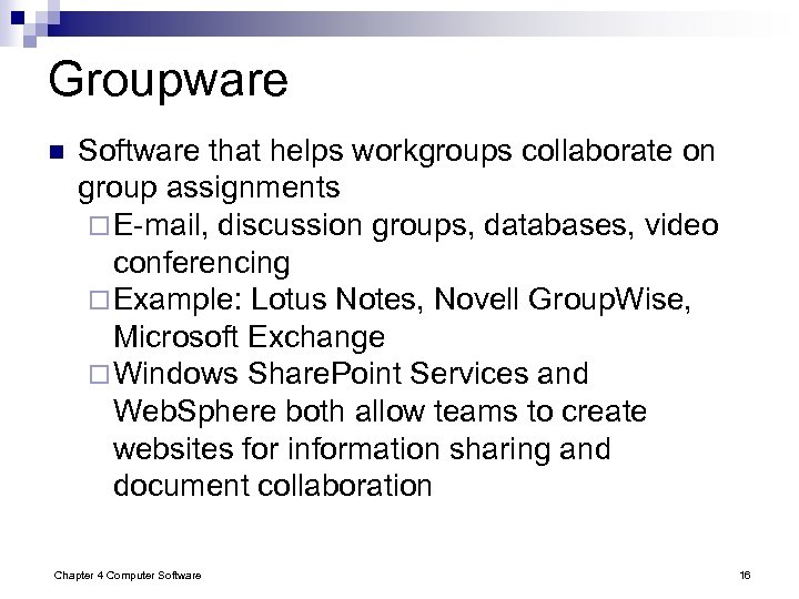 Groupware n Software that helps workgroups collaborate on group assignments ¨ E-mail, discussion groups,