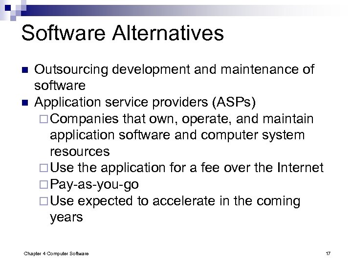 Software Alternatives n n Outsourcing development and maintenance of software Application service providers (ASPs)