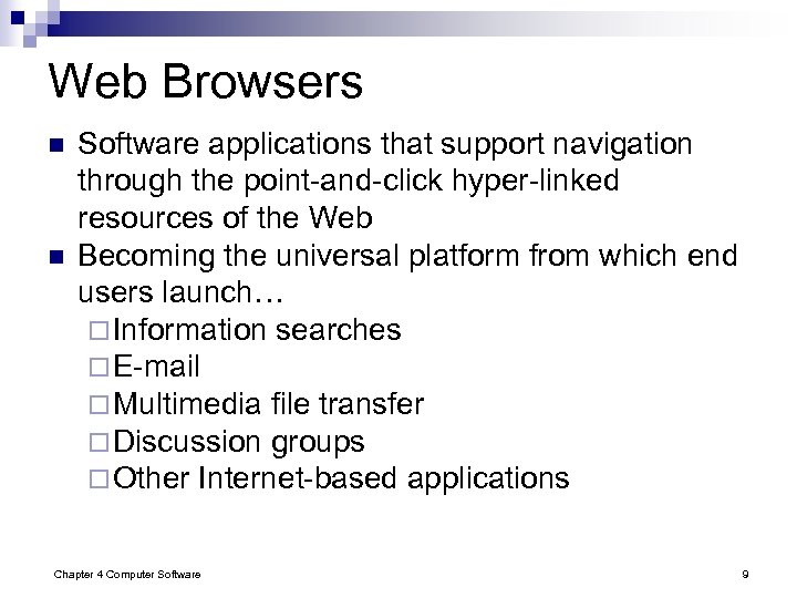 Web Browsers n n Software applications that support navigation through the point-and-click hyper-linked resources