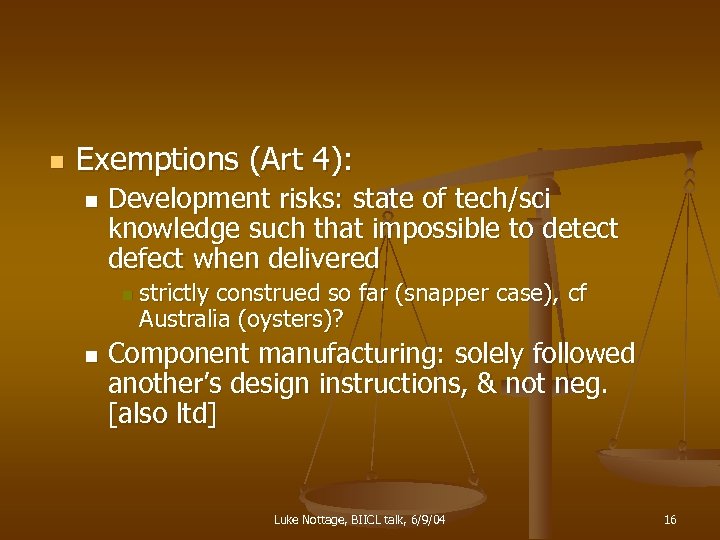 n Exemptions (Art 4): n Development risks: state of tech/sci knowledge such that impossible