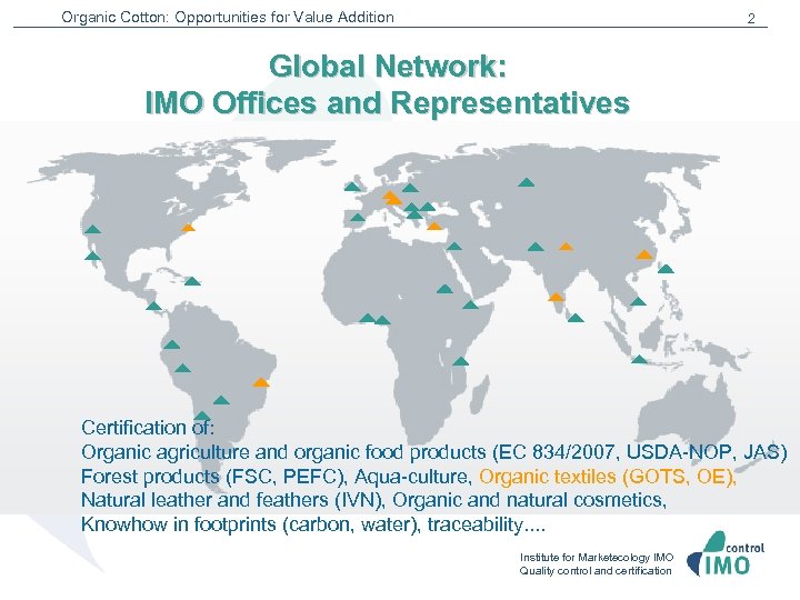 Organic Cotton: Opportunities for Value Addition 2 Global Network: IMO Offices and Representatives Certification