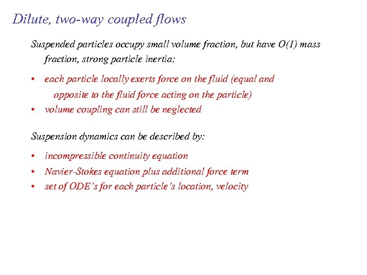 Dilute, two-way coupled flows Suspended particles occupy small volume fraction, but have O(1) mass