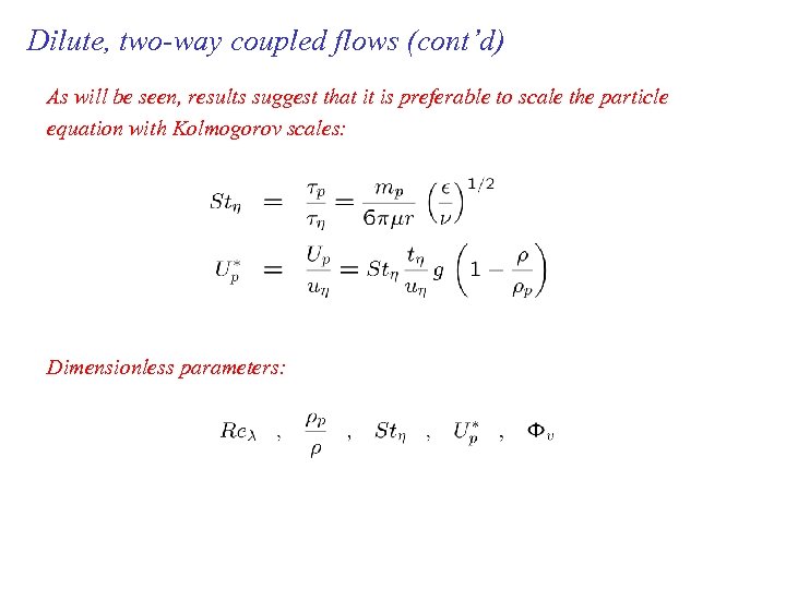 Dilute, two-way coupled flows (cont’d) As will be seen, results suggest that it is