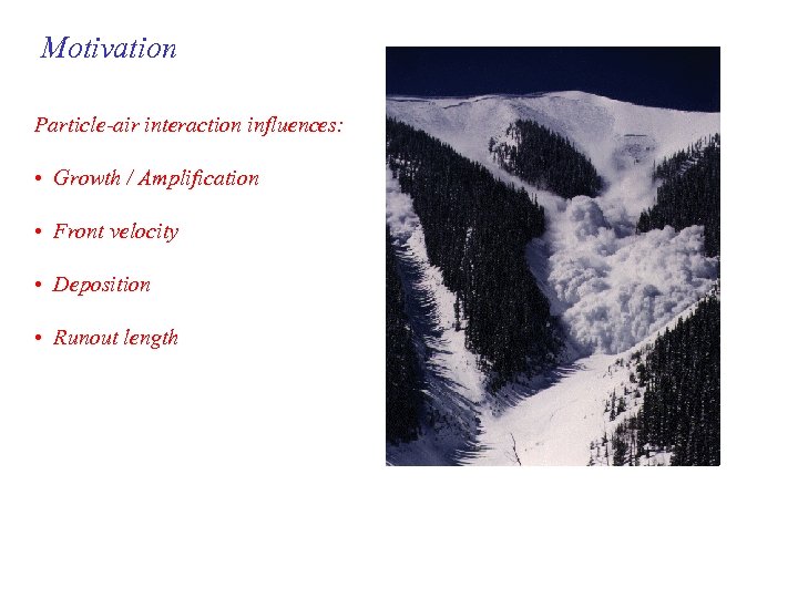 Motivation Particle-air interaction influences: • Growth / Amplification • Front velocity • Deposition •
