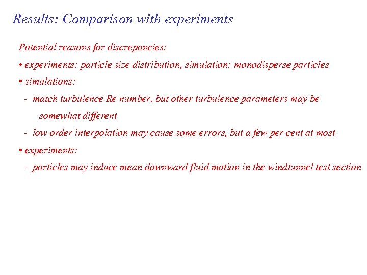 Results: Comparison with experiments Potential reasons for discrepancies: • experiments: particle size distribution, simulation: