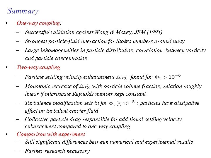 Summary • One-way coupling: – Successful validation against Wang & Maxey, JFM (1993) –