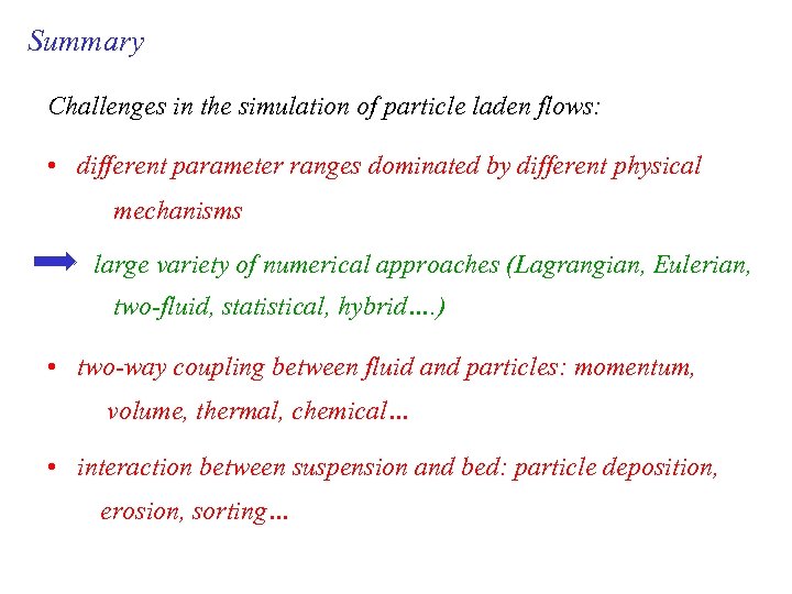 Summary Challenges in the simulation of particle laden flows: • different parameter ranges dominated