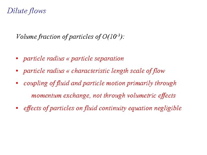 Dilute flows Volume fraction of particles of O(10 -3): • particle radius « particle