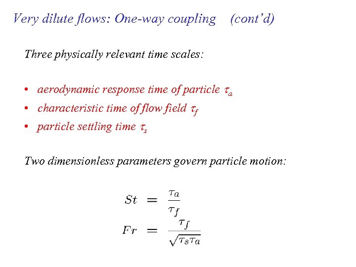 Very dilute flows: One-way coupling (cont’d) Three physically relevant time scales: • aerodynamic response