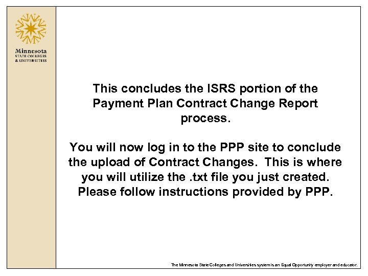 This concludes the ISRS portion of the Payment Plan Contract Change Report process. You